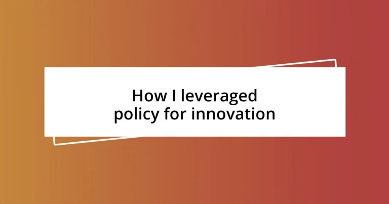 How I leveraged policy for innovation