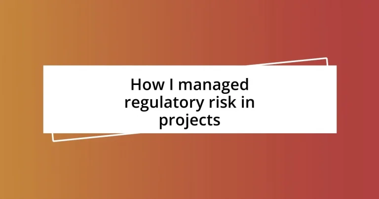 How I managed regulatory risk in projects