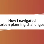 How I navigated urban planning challenges