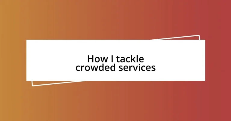 How I tackle crowded services