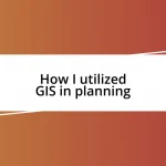 How I utilized GIS in planning