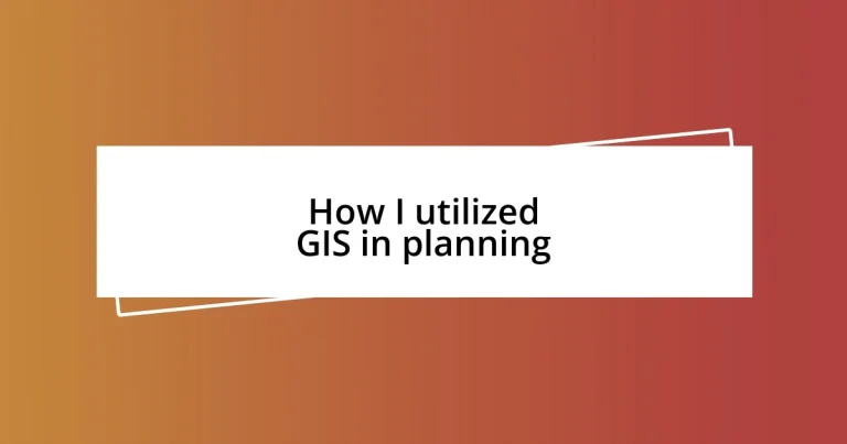 How I utilized GIS in planning