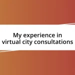 My experience in virtual city consultations