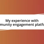 My experience with community engagement platforms