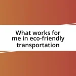 What works for me in eco-friendly transportation