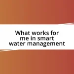 What works for me in smart water management