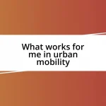 What works for me in urban mobility