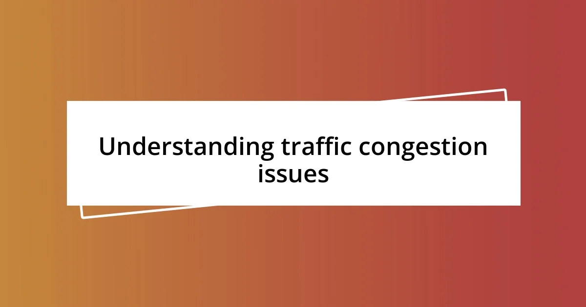 Understanding traffic congestion issues