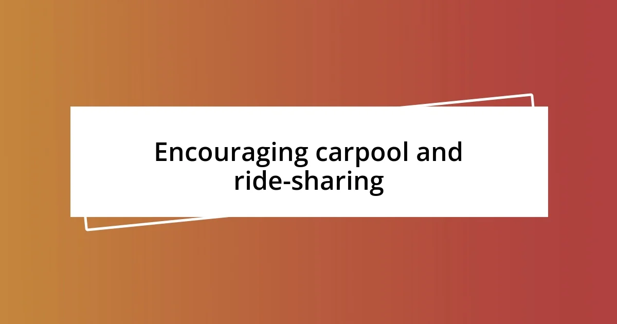 Encouraging carpool and ride-sharing