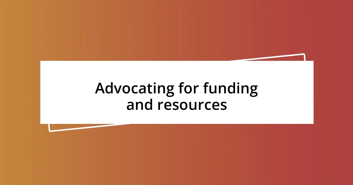 Advocating for funding and resources