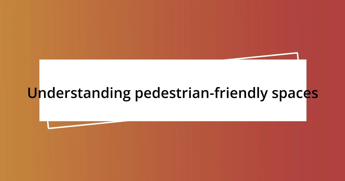 Understanding pedestrian-friendly spaces