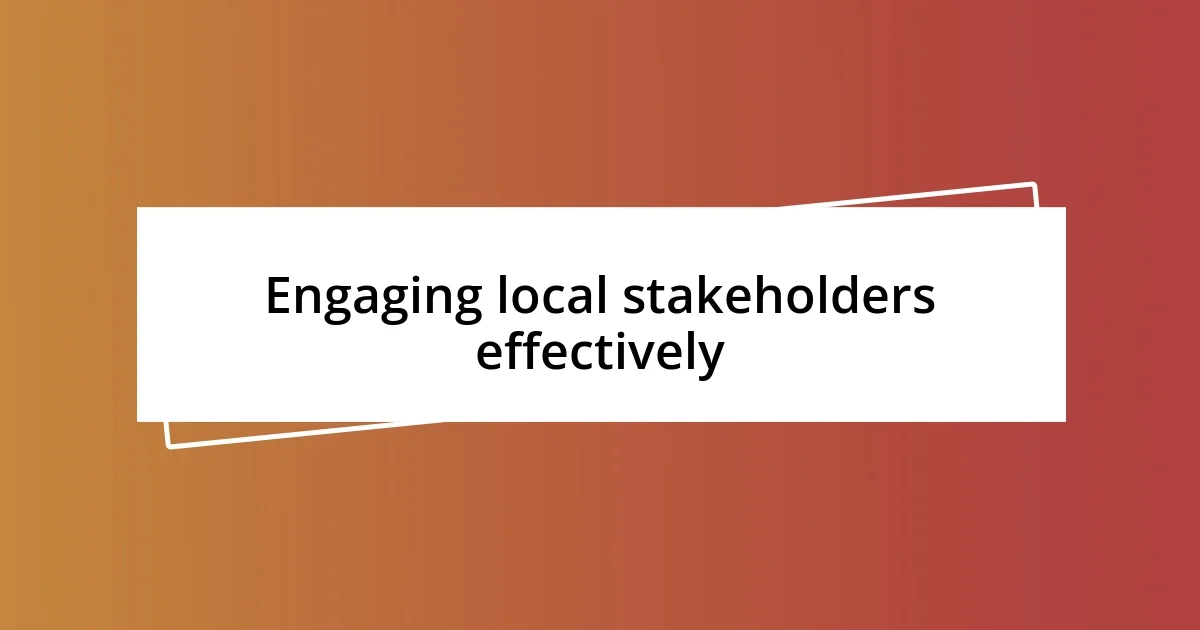 Engaging local stakeholders effectively