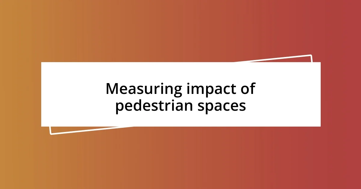 Measuring impact of pedestrian spaces