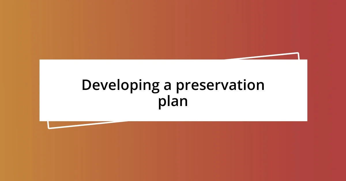 Developing a preservation plan