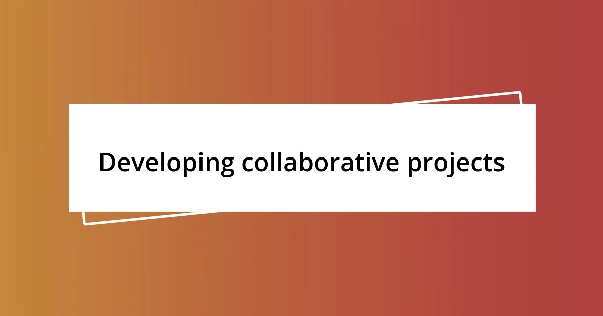 Developing collaborative projects