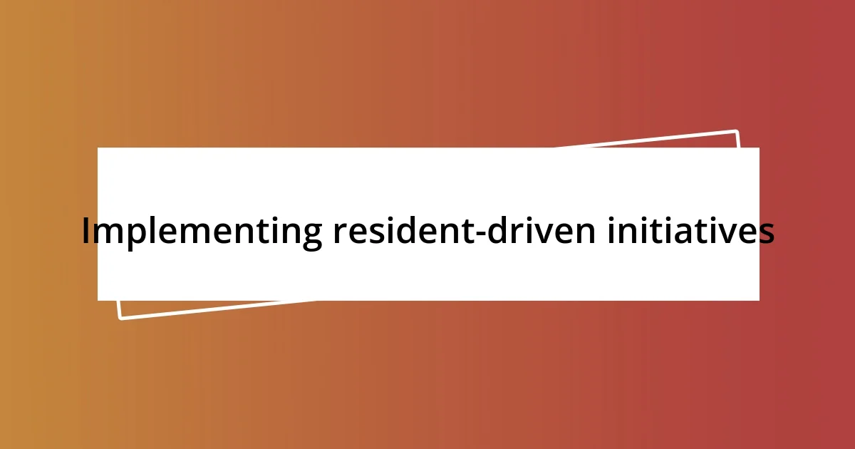 Implementing resident-driven initiatives