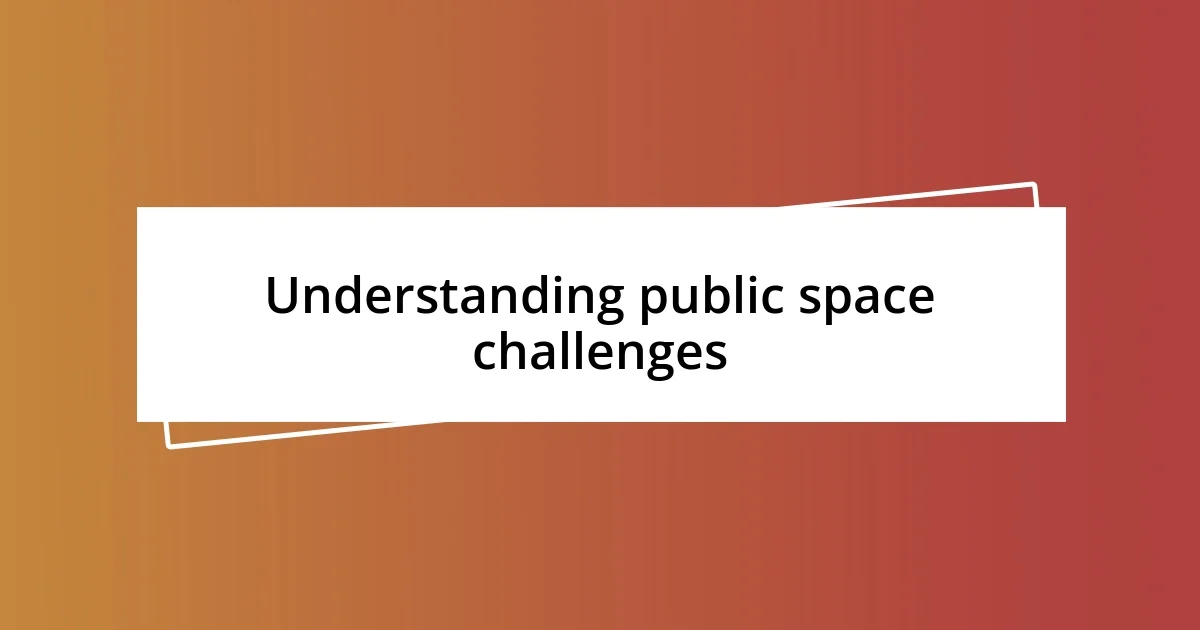 Understanding public space challenges