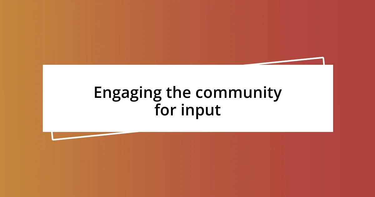 Engaging the community for input