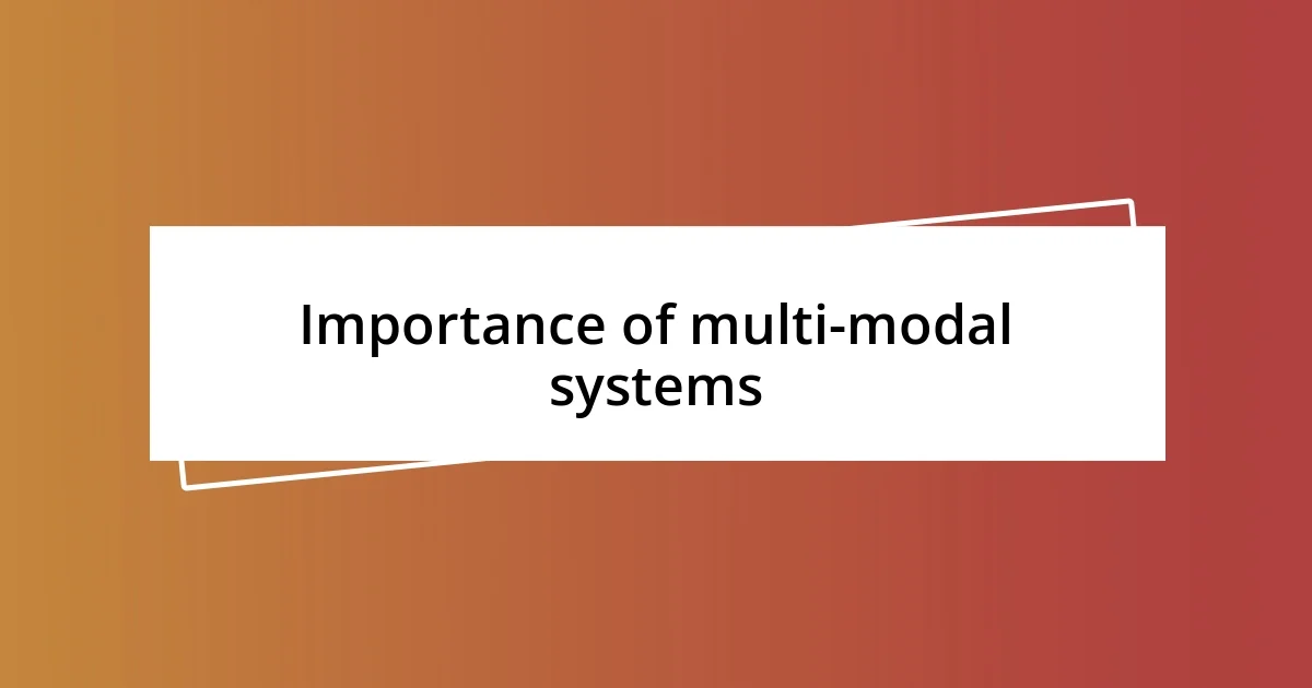 Importance of multi-modal systems