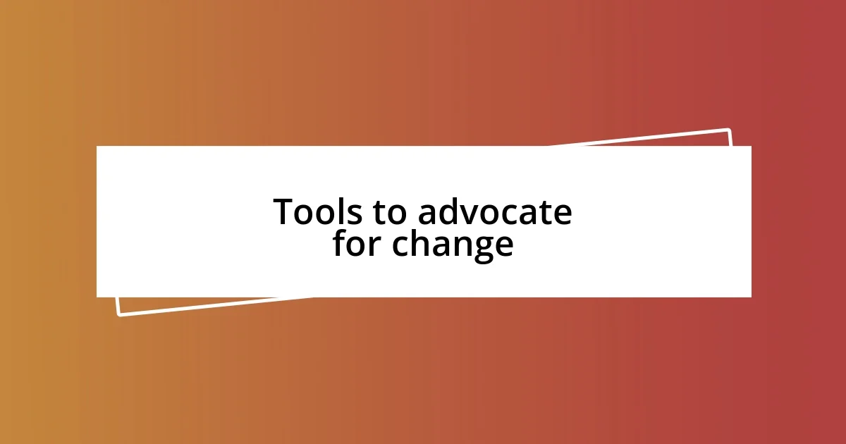 Tools to advocate for change