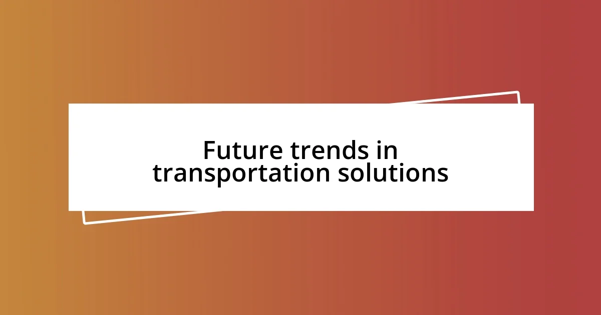 Future trends in transportation solutions