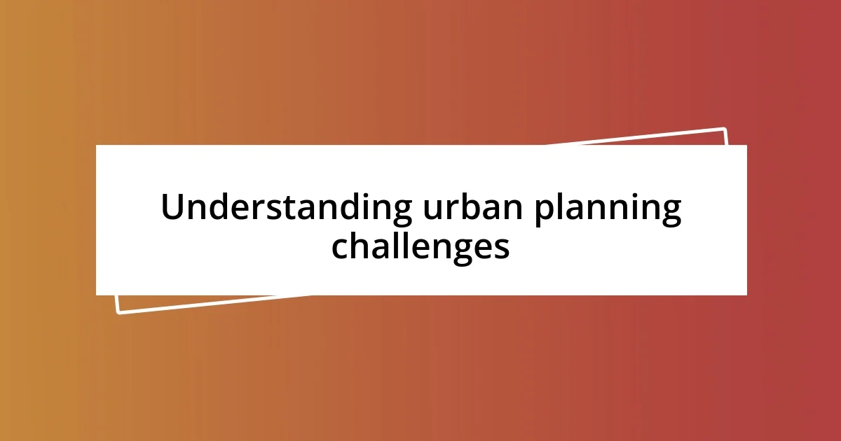 Understanding urban planning challenges