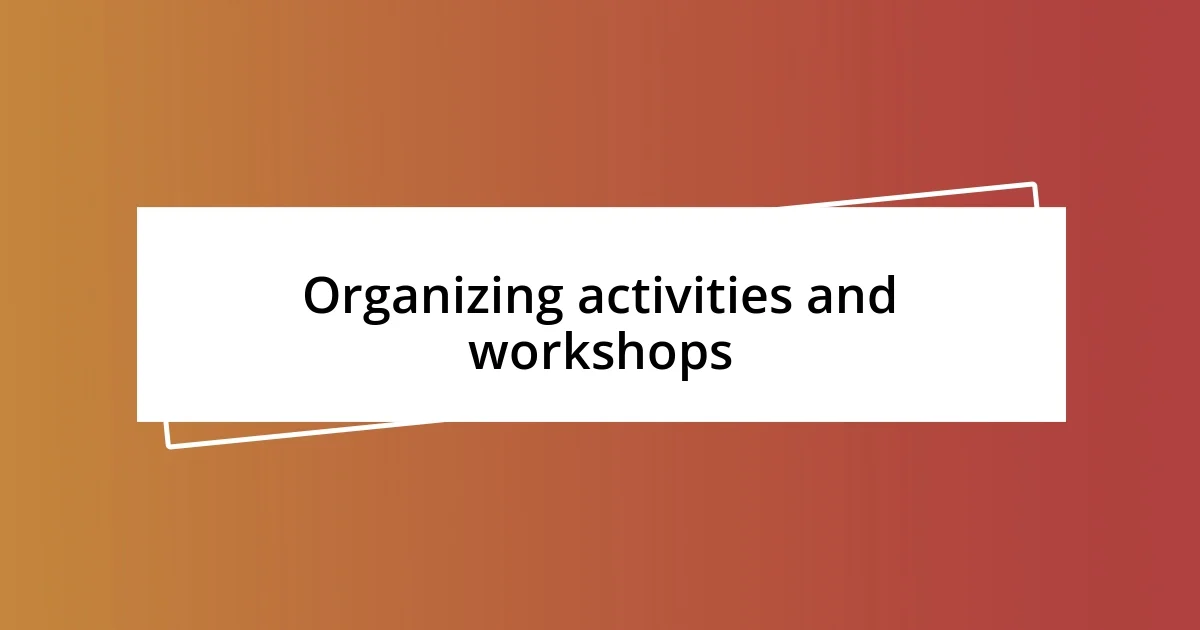 Organizing activities and workshops
