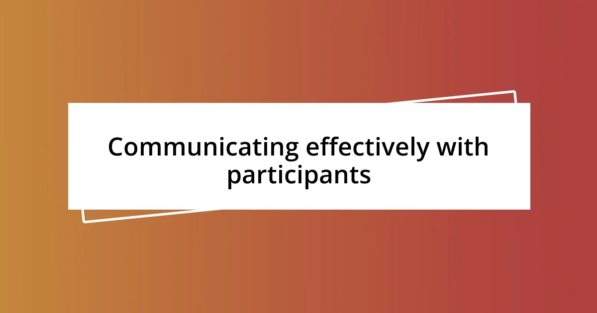 Communicating effectively with participants