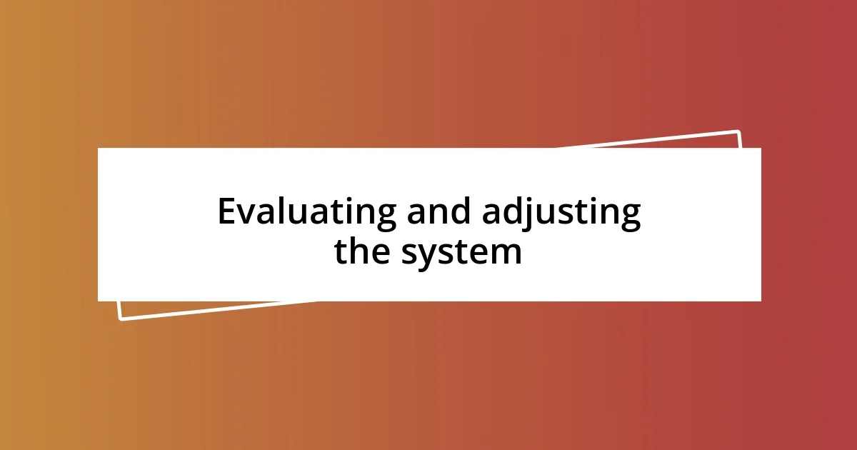 Evaluating and adjusting the system