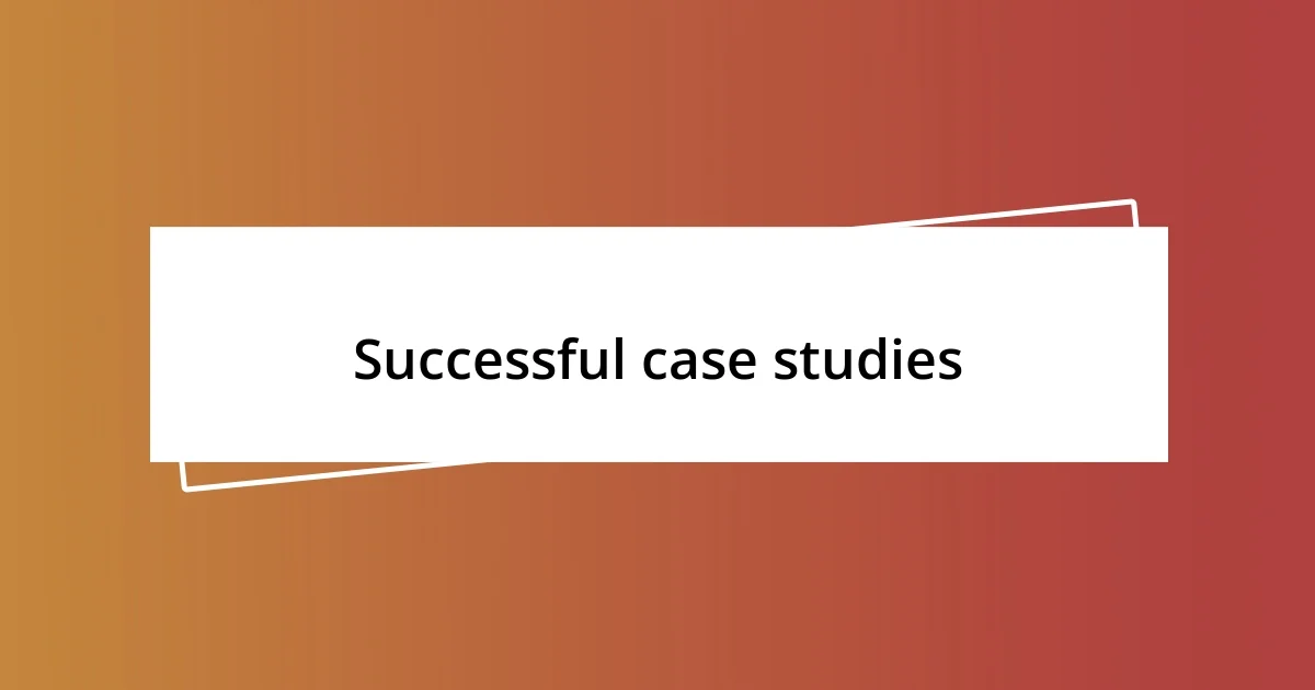 Successful case studies