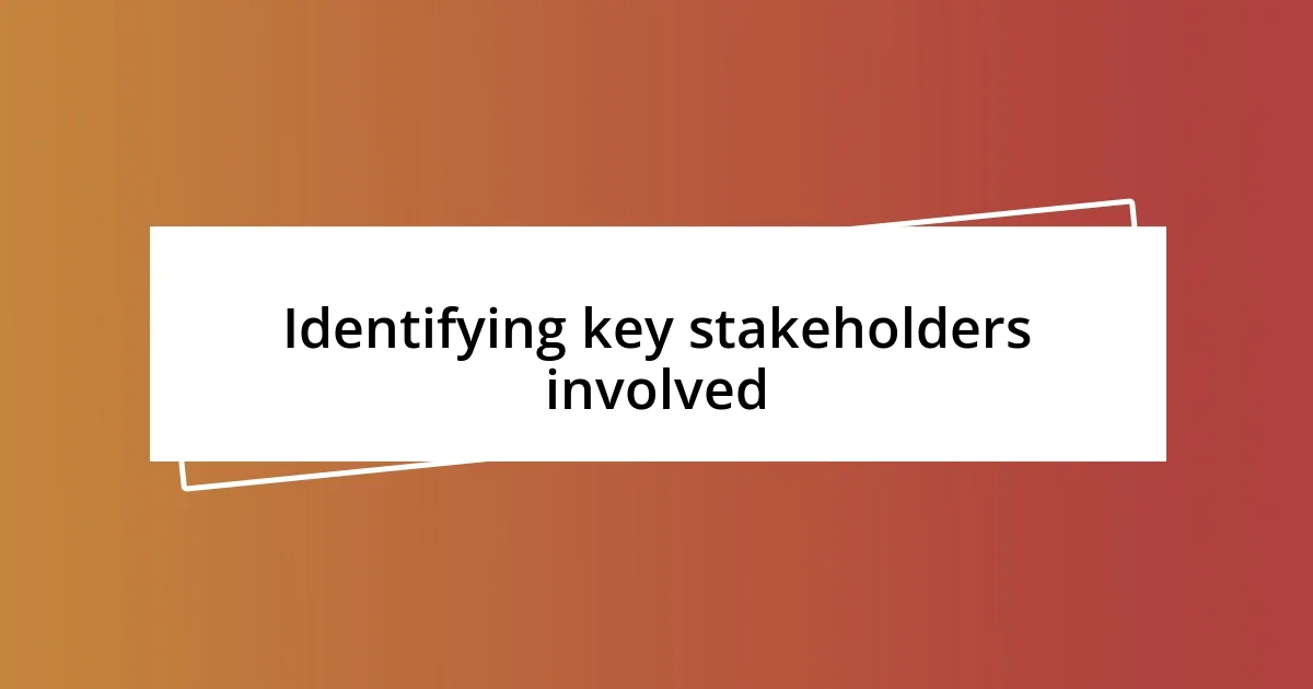 Identifying key stakeholders involved