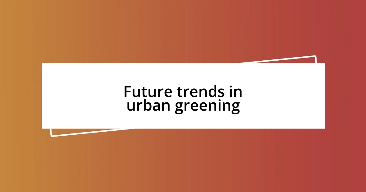 Future trends in urban greening