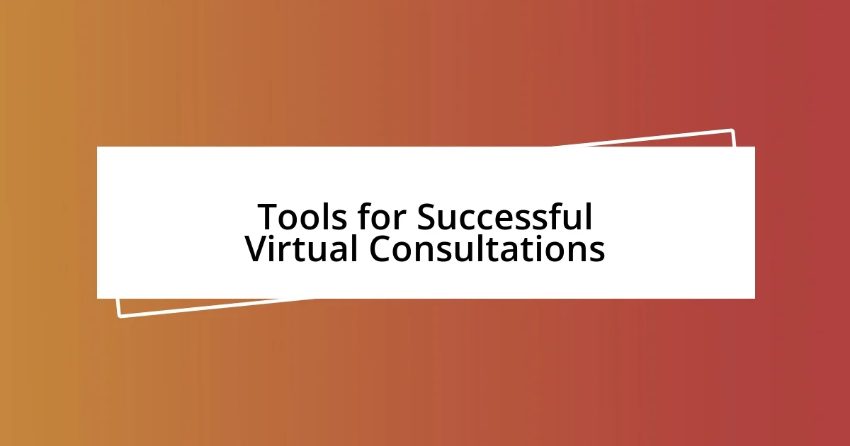 Tools for Successful Virtual Consultations