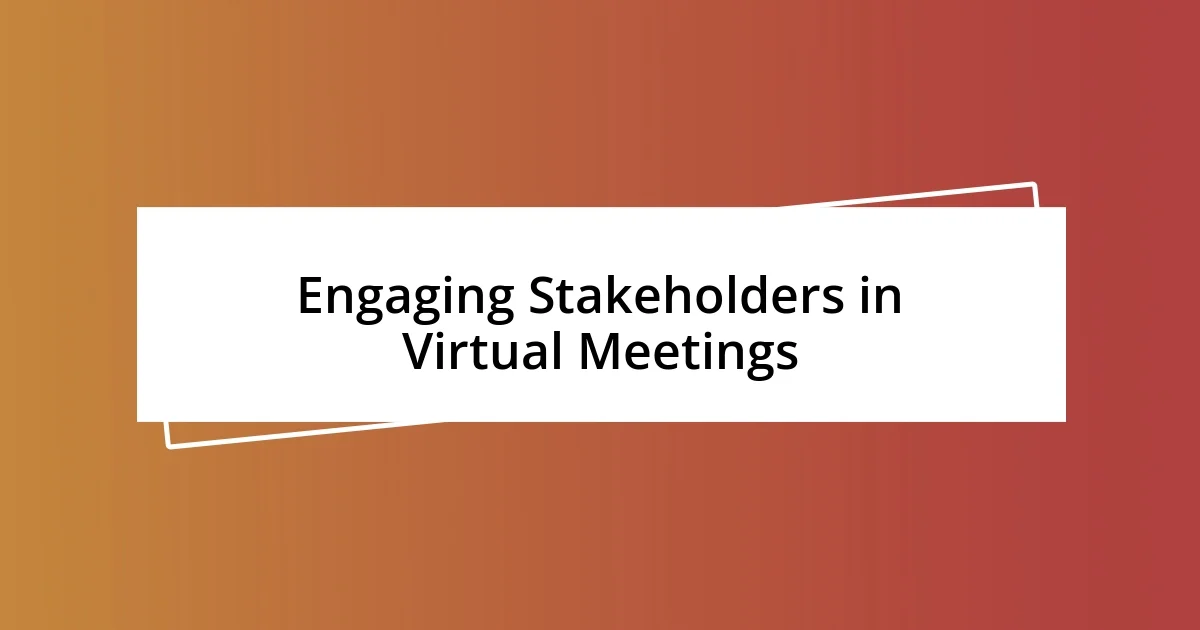 Engaging Stakeholders in Virtual Meetings