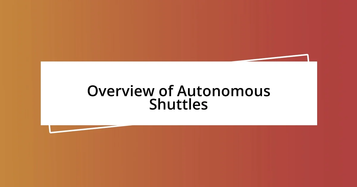 Overview of Autonomous Shuttles