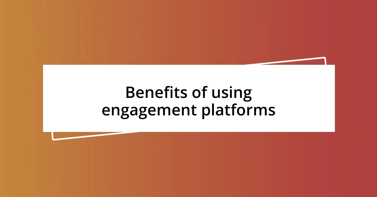 Benefits of using engagement platforms