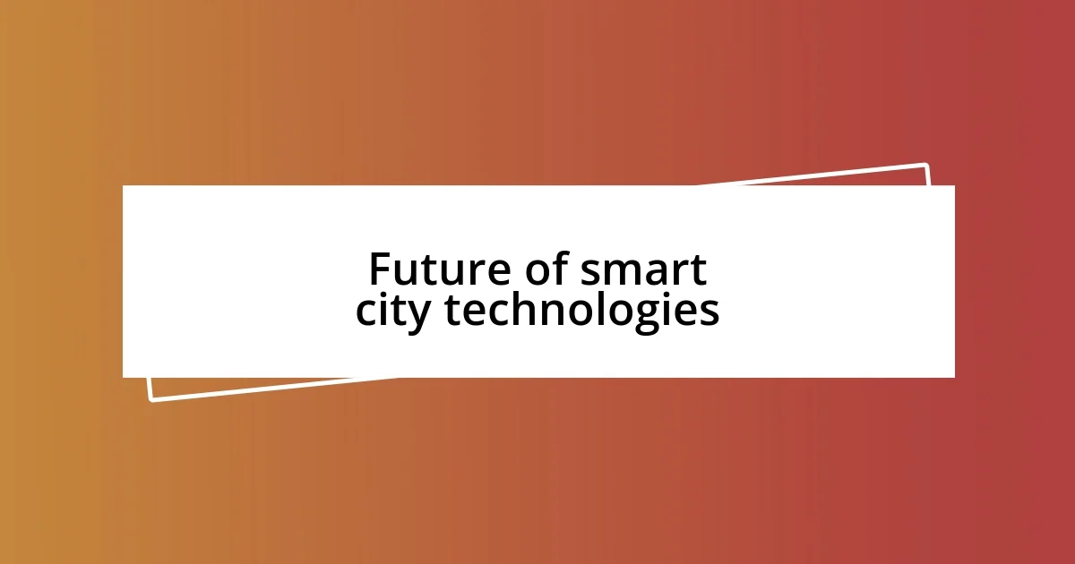 Future of smart city technologies