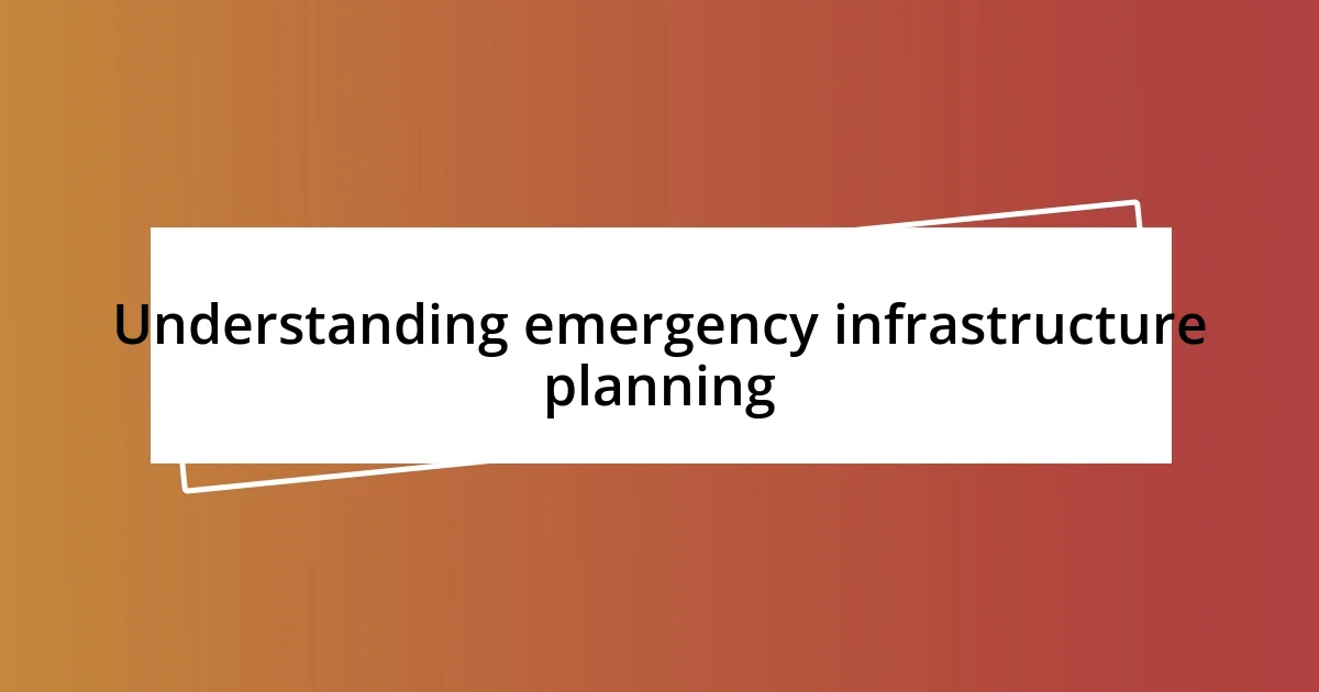 Understanding emergency infrastructure planning