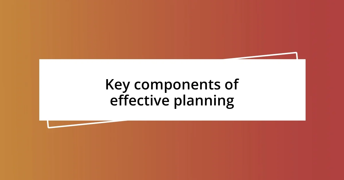 Key components of effective planning