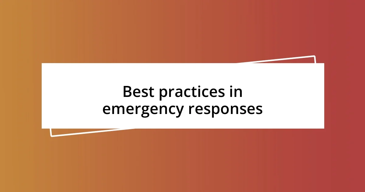 Best practices in emergency responses