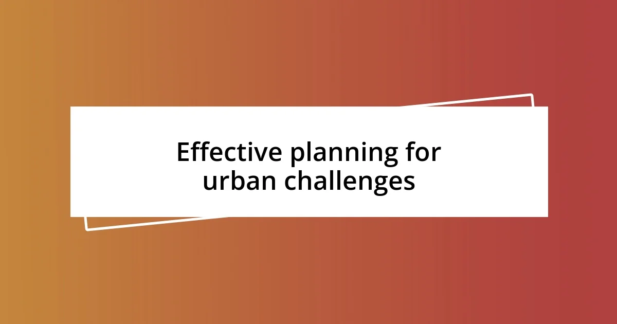 Effective planning for urban challenges