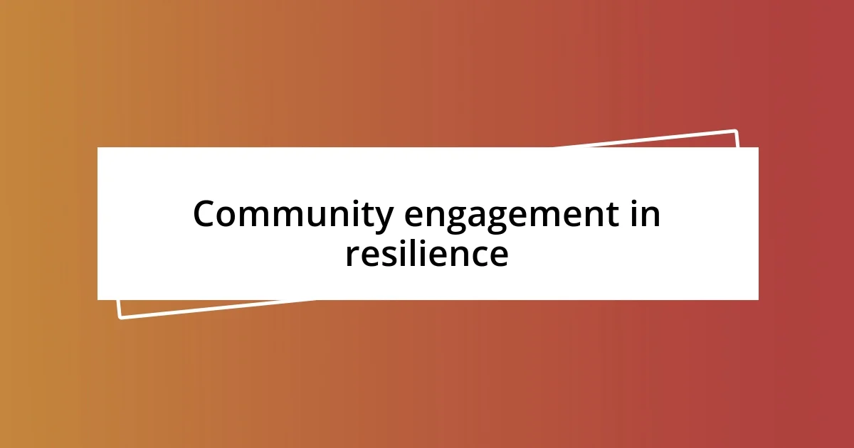 Community engagement in resilience