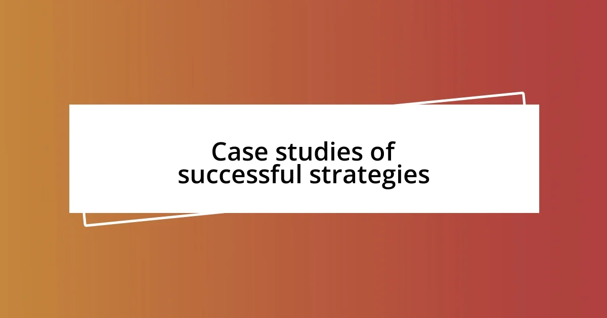 Case studies of successful strategies