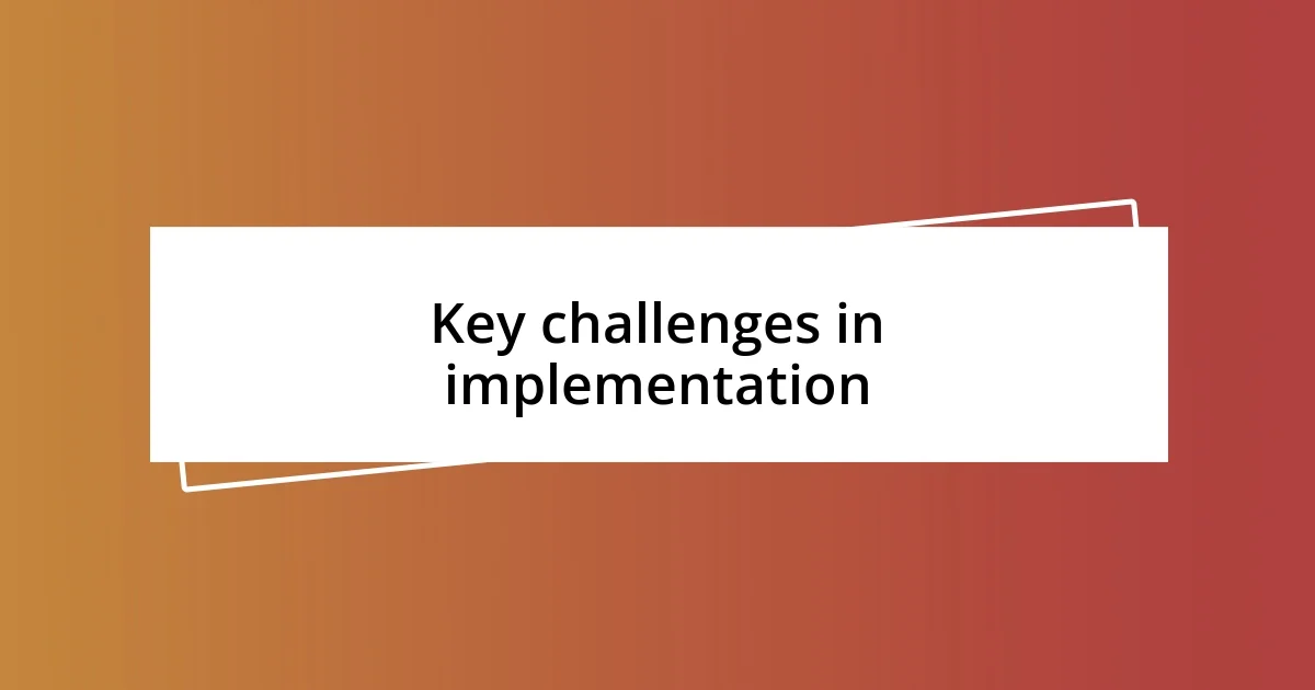 Key challenges in implementation