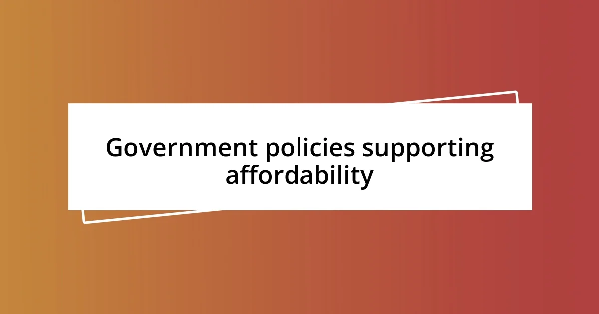 Government policies supporting affordability