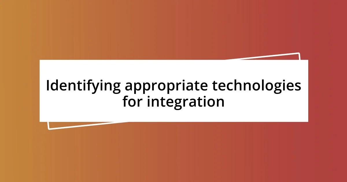 Identifying appropriate technologies for integration