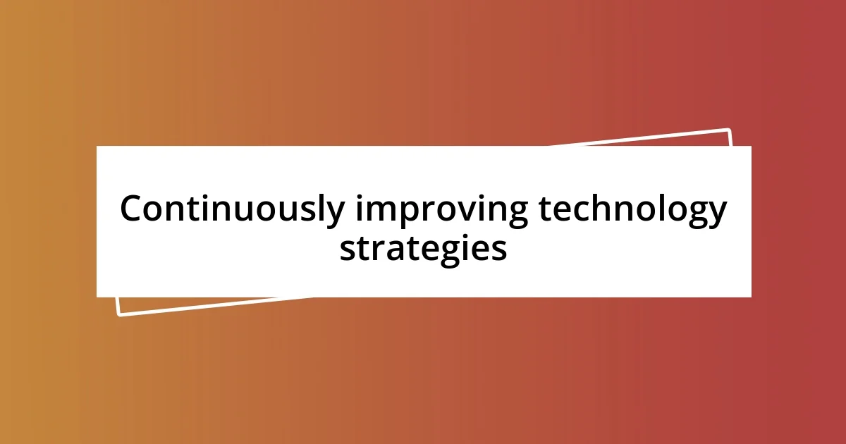 Continuously improving technology strategies