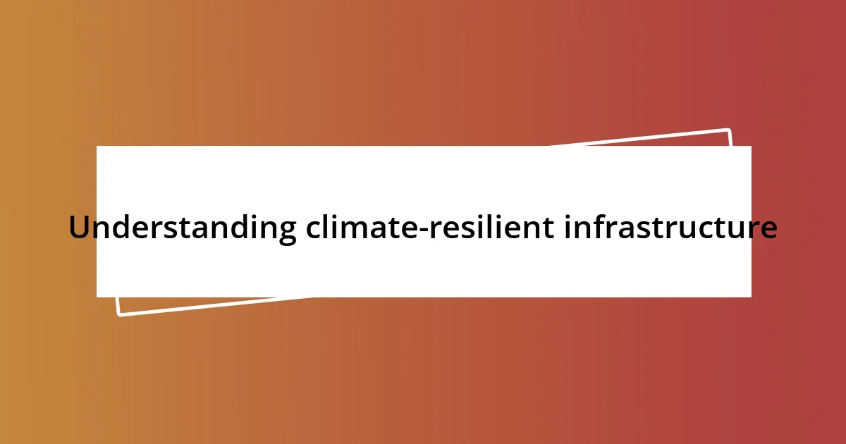 Understanding climate-resilient infrastructure