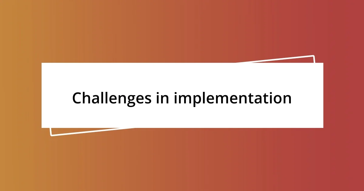 Challenges in implementation