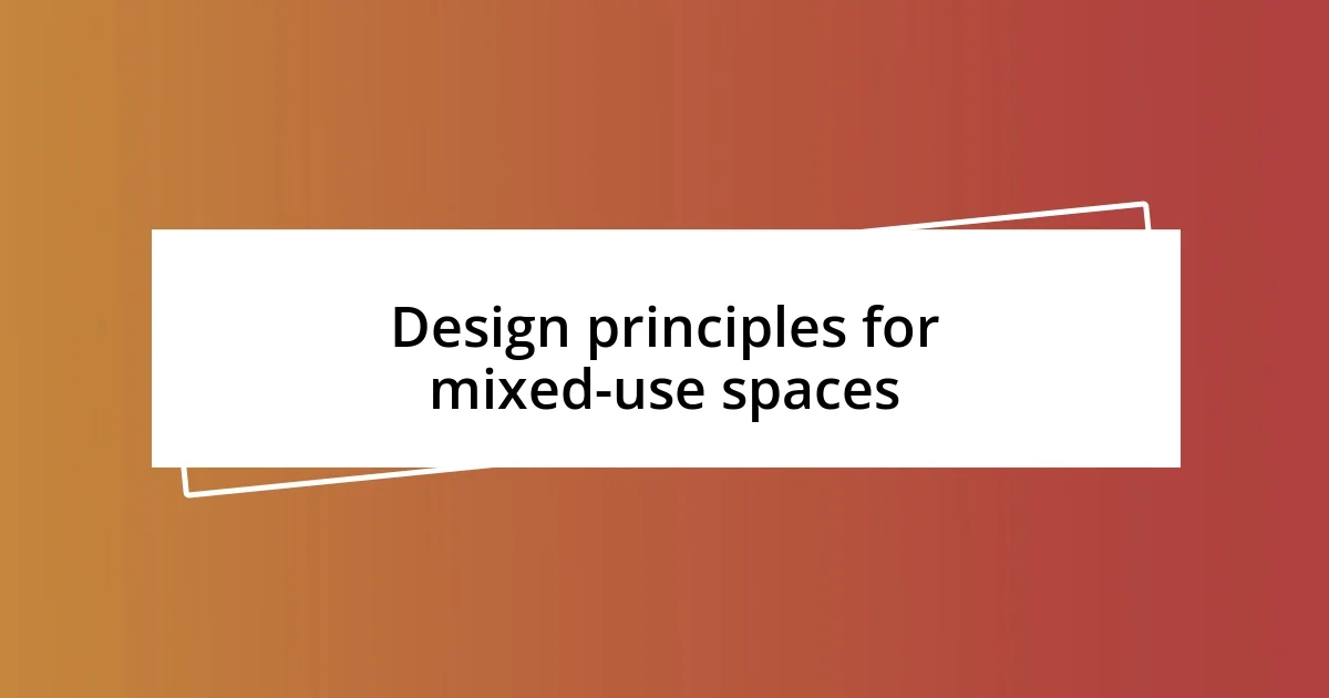 Design principles for mixed-use spaces